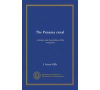 The Panama canal: a history and description of the enterprise