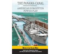 The Panama Canal:: America’s Forgotten Power Play - Built by Us, Claimed by Others, and Why It’s Still Ours to Reclaim and Defend