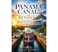 The Panama Canal and Beyond: A Solo Travel Memoir of Panama, Mexico, and the Road to Dubai