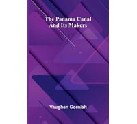 The Panama Canal and Its Makers