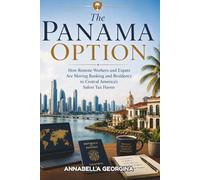 The Panama Option: How Remote Workers and Expats Are Moving, Banking and Residency to Central America’s Safest Tax Haven