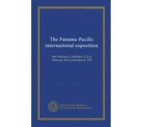 The Panama-Pacific international exposition: San Francisco, California, U.S.A., February 20 to December 4, 1915