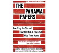 The Panama Paper: Breaking the Story of How the Rich and Powerful Hide Their Money