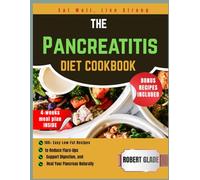The Pancreatitis Diet Cookbook: 100+ easy low-fat recipes to reduce flare-ups, support digestion, and heal your pancreas naturally