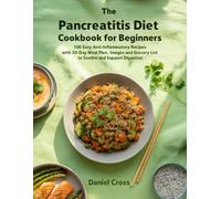 The Pancreatitis Diet Cookbook for Beginners: 100 Easy Anti-Inflammatory Recipes with 30-Day Meal Plan, Images and Grocery List to Soothe and Support Digestion