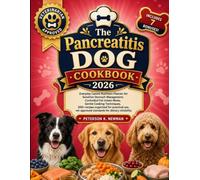 The Pancreatitis Dog Cookbook: Everyday Canine Nutrition Planner for Sensitive Stomach Management, Controlled Fat Intake Meals, Gentle Cooking ... K. Newman's Healthy Dog Kitchen Series)