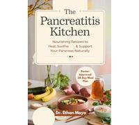 The Pancreatitis Kitchen: Nourishing Recipes to Heal, Soothe & Support Your Pancreas Naturally