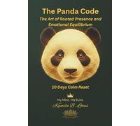 The Panda Code: The Art of Rooted Presence and Emotional Equilibrium: Your 10 Days Calm Reset (Master the Bee, Panda, and the Lotus)