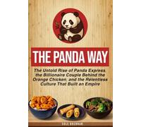 The Panda Way: The Untold Rise of Panda Express, the Billionaire Couple Behind the Orange Chicken, and the Relentless Culture That Build an Empire