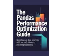 The Pandas Performance Optimization Guide: Speeding Up Data Analysis with Vectorization and Parallel Processing