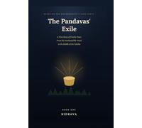 The Pandavas' Exile: A True Story of Twelve Years - From the Inexhaustible Vessel to the Riddle of the Yaksha (Book One)
