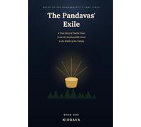 The Pandavas' Exile: A True Story of Twelve Years - From the Inexhaustible Vessel to the Riddle of the Yaksha (Book One)
