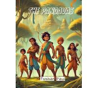 The Pandavas: The Untold Story of Five Brothers Who Embarked on a Path of Destiny, Struggle, and Honor