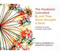 The Pandemic Cancelled It and They Never Brought It Back: Stories of Loss, Change and Hope