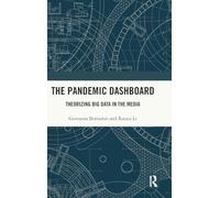 The Pandemic Dashboard: Theorizing Big Data in the Media (Routledge Research in Anticipation and Futures)