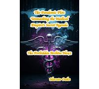 The Pandemic Plot: Unmasking the Medical Empire's Secret Agenda (The Forbidden Archives)