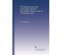 The pangerman plot unmasked: Berlin's formidable peace-trap of "the drawn war,"