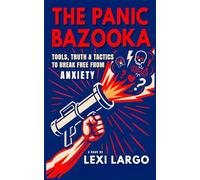 The Panic Bazooka: Tools, Truth & Tactics to Break Free from Anxiety