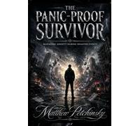 The Panic-Proof Survivor: Managing Anxiety During Disaster Events