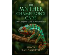 THE PANTHER CHAMELEONS CARE: The complete guide to pet ownership