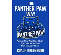 The Panther Paw Way: Panther Paw Wrestling Club’s Five Core Values and How to Apply Them