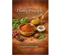 The Pantry Principle: Tambram Podis, Chutneys, Thogayals & Pachadis: 70+ Recipes for a Spicy, Healthy, and Wholesome Life