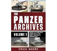 The Panzer Archives, Volume 1: Panzer II-IV, Praga TNH-P (Panzer 38(t)), E-100, Mouse 1-Man Tank and Armoured Cars