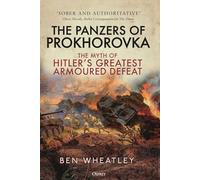 The Panzers of Prokhorovka: The Myth of Hitler’s Greatest Armoured Defeat
