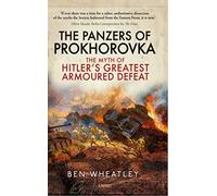The Panzers of Prokhorovka: The Myth of Hitler’s Greatest Armoured Defeat