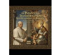 The Papacy in Transformation: From the Renaissance to the Baroque (1378-1799)