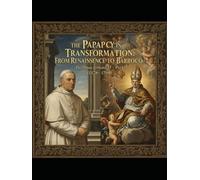 The Papacy in Transformation: From the Renaissance to the Baroque (1378-1799)