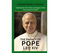 THE PAPACY OF POPE LEO XIV: Exploring the Life, Vision, and Impact of the First American Pontiff