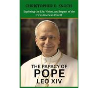 THE PAPACY OF POPE LEO XIV: Exploring the Life, Vision, and Impact of the First American Pontiff