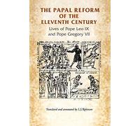 The Papal Reform of the Eleventh Century: Lives of Pope Leo IX and Pope Gregory VII (Manchester Medieval Sources)
