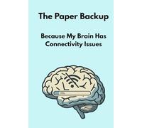 The Paper Backup: Because My Brain Has Connectivity Issues: Funny Gift Notebook Journal for Friends and Family