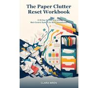 The Paper Clutter Reset Workbook: A 30-Day Home Filing and Mail-Control System for Busy Households