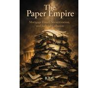 THE PAPER EMPIRE: Mortgage Fraud, Securitization, and Judicial Collusion (The Covington Series)