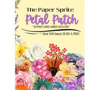 The Paper Sprite - Petal Patch: The Ultimate Floral Garden Collection