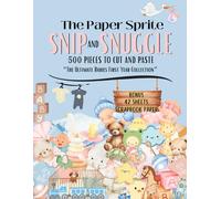The Paper Sprite - Snip and Snuggle: 500 Pieces To Cut and Paste The Ultimate Babies First Year Collection