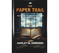 THE PAPER TRAIL: How One Law, One Judge, and One President Put American Democracy on Trial