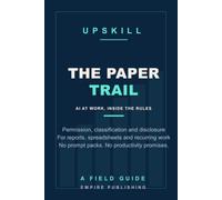 The Paper Trail: How to Use Workplace AI on Reports, Spreadsheets and Recurring Deliverables Without Breaking Policy, Leaking Data or Losing Credibility (A Field Guide)