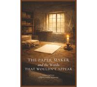 The Papermaker and the Words That Wouldn’t Appear: A Quiet Craft Story of Silence, Creation, and Meaning (The Quiet Craft Stories)