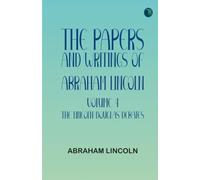 The Papers and Writings of Abraham Lincoln -- Volume 4: The Lincoln-Douglas Debates