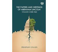 The Papers And Writings Of Abraham Lincoln: Volume 5: 1858-1862