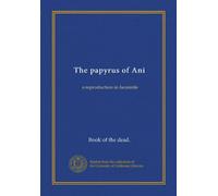 The papyrus of Ani (v.03): a reproduction in facsimile