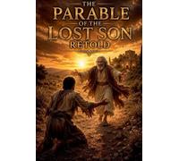The Parable of the Lost Son Retold: 9 (Christian Biblical Fiction)