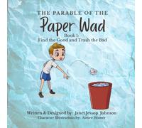 The Parable of the Paper Wad: Find the Good, Trash the Bad (The Paper Wad Series)