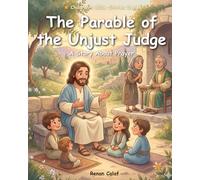 The Parable of the Unjust Judge: A children's Bible story about prayer and persistence - easy reading for children