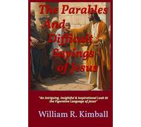 The Parables & Difficult Sayings of Jesus: "An Intriguing, Insightful & Inspiring Look At the Figurative Language of Jesus"