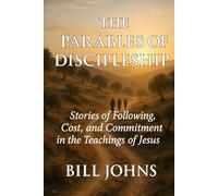 The Parables of Discipleship: Stories of Following, Cost, and Commitment in the Teachings of Jesus
